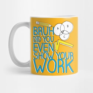 Did you even show your work bro? Mug